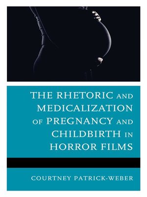 cover image of The Rhetoric and Medicalization of Pregnancy and Childbirth in Horror Films